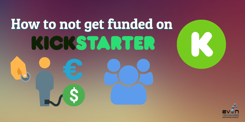 How to not get funded on Kickstarter- 7 reasons