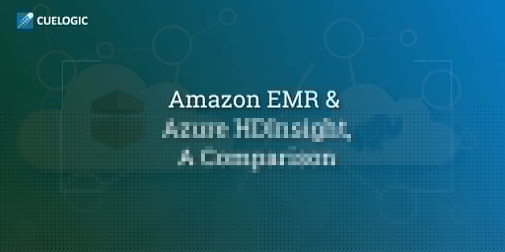 Amazon EMR and Azure HDInsight A Comparison